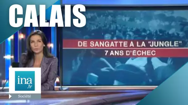 De Sangatte à la "jungle" de Calais : 7 ans d'échec | Archive INA