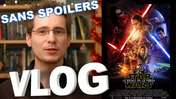 Vlog - Star Wars VII - Le Réveil de la Force (sans Spoilers)