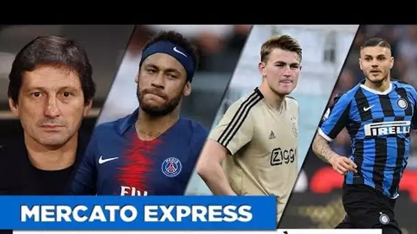 TRANSFERTS : Leonardo, Neymar, De Ligt, Icardi... Les infos mercato du 09 juillet