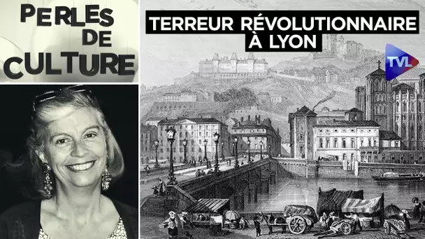 "Lyon fit la guerre à la liberté, Lyon n'est plus", dixit Barrère ! - Perles de Culture n°390 - TVL