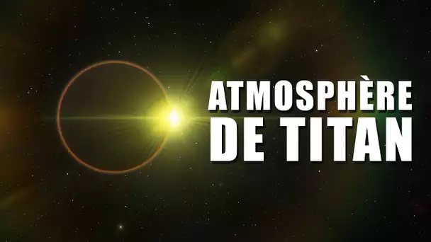D'où vient la surprenante atmosphère de TITAN ?  EC
