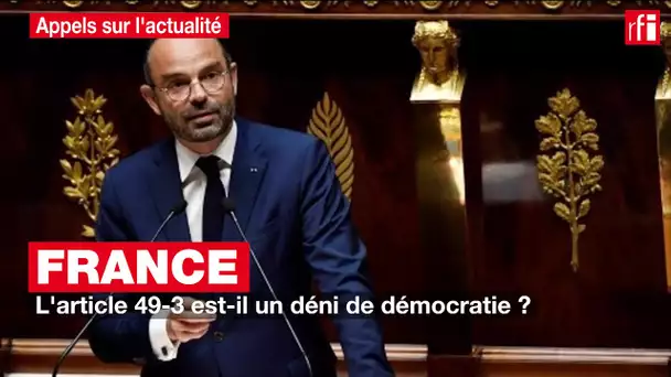 France : l'article 49-3 est-il un déni de démocratie ?