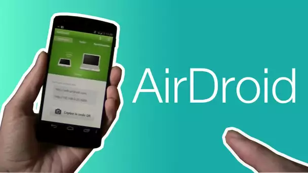 Une des meilleures applications Android | Gérer son smartphone à distance avec AirDroid