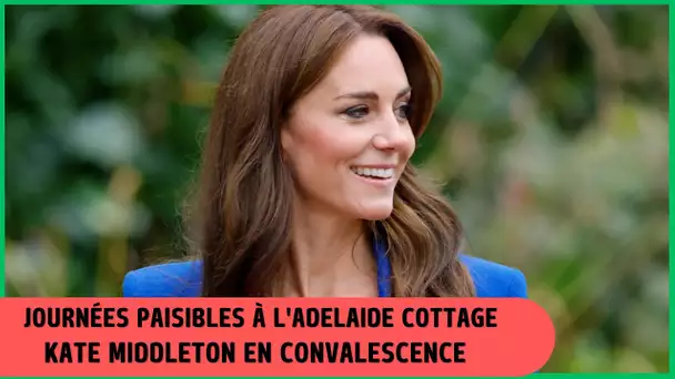 Kate Middleton en convalescence : Révélations sur ses journées paisibles