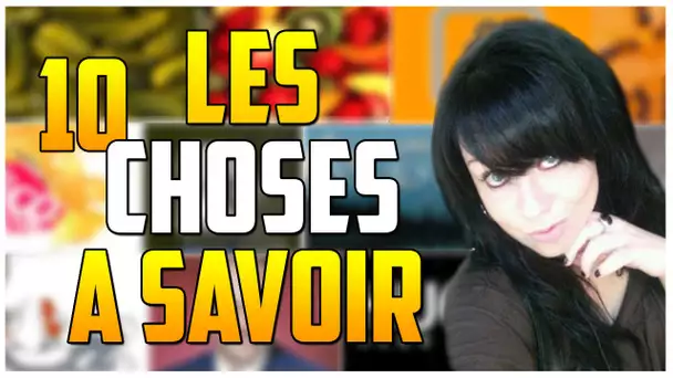 LES 10 CHOSES A SAVOIR #16 - PAR LIA