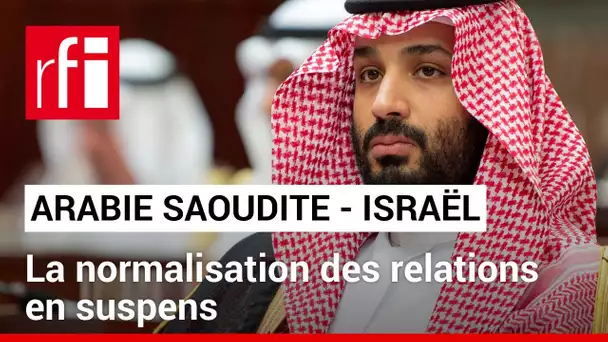 Arabie saoudite/Israël : le processus de normalisation menacé ? • RFI
