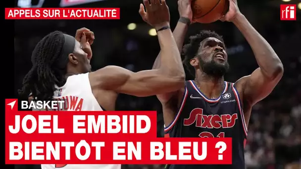 Basket : Joël Embiid, superstar de NBA, bientôt dans l'équipe de France ? • RFI