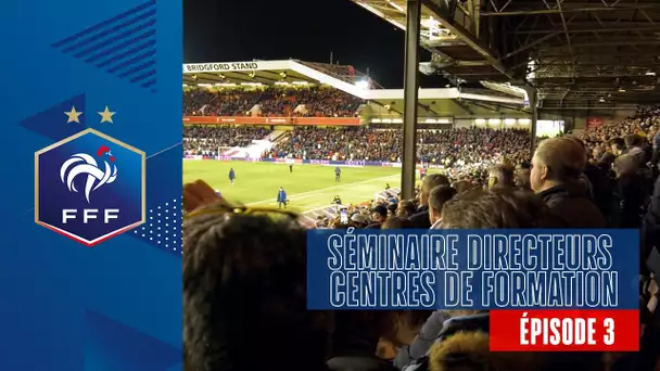 Séminaire des directeurs de centres de formation en Angleterre : Épisode 3 I FFF 2022