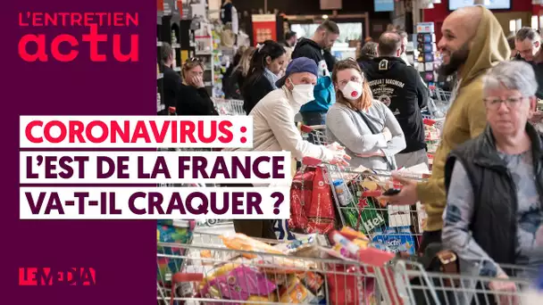 CORONAVIRUS : L'EST DE LA FRANCE VA-T-IL CRAQUER ?