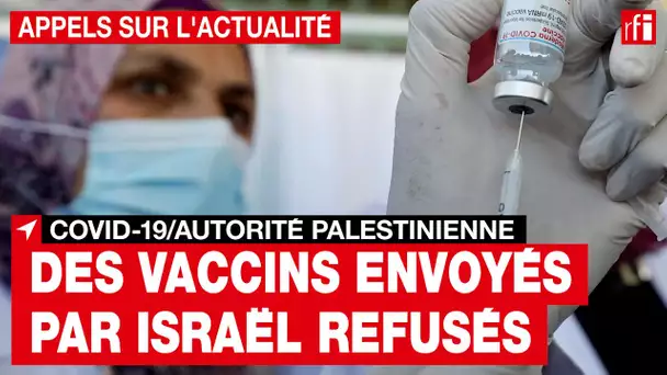 Covid-19 : l'Autorité palestinienne refuse des vaccins envoyés par Israël