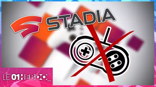 01Hebdo #298 : Stadia Games : pourquoi Google arrête les jeux vidéo