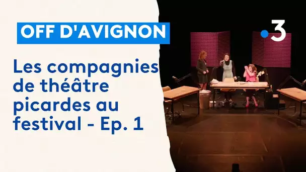 Les compagnies de théâtres picardes au festival off d'Avignon - Ep. 1