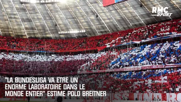 "La Bundesliga va être un énorme laboratoire dans le monde entier" estime Polo Breitner
