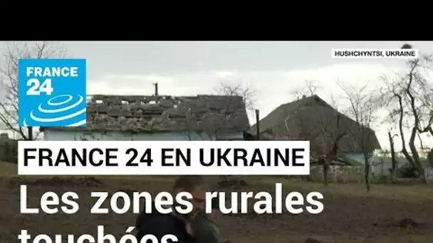 Guerre en Ukraine : Les zones rurales également touchées par l'invasion russe • FRANCE 24