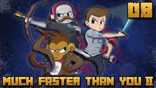 MUCH FASTER THAN YOU II #08 : LA FIN EST PROCHE !