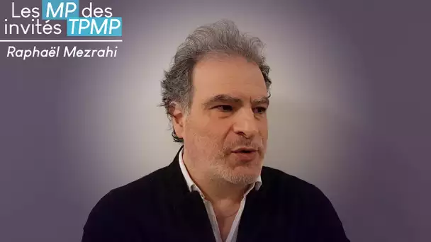 Les MP des invités de TPMP avec Raphael Mezrahi (exclu vidéo)