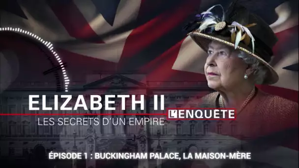 Episode 1 : Buckingham Palace, la maison-mère