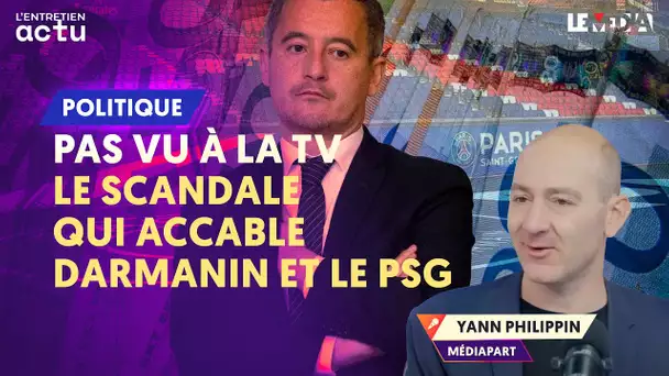 PAS VU À LA TV. RÉVÉLATIONS : LE SCANDALE QUI ÉCLABOUSSE DARMANIN ET LE PSG