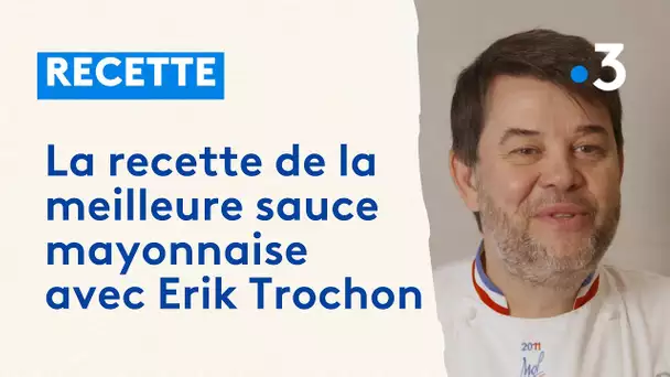 La recette de la meilleure sauce mayonnaise avec Erik Trochon