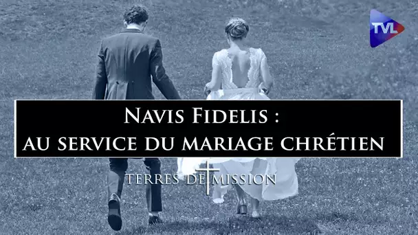 Navis Fidelis : un site au service du mariage chrétien - Terres de Mission n°254 - TVL