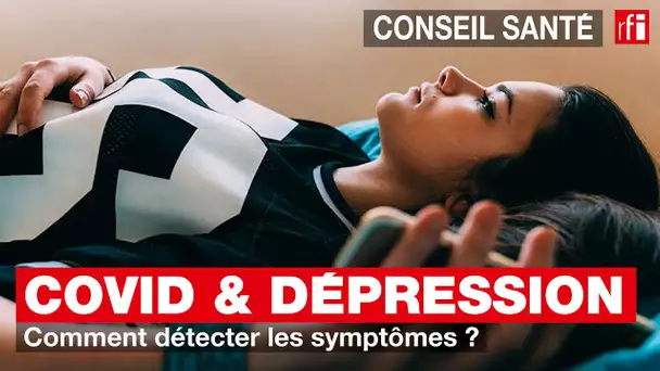 Covid & Dépression : comment détecter les symptômes ?