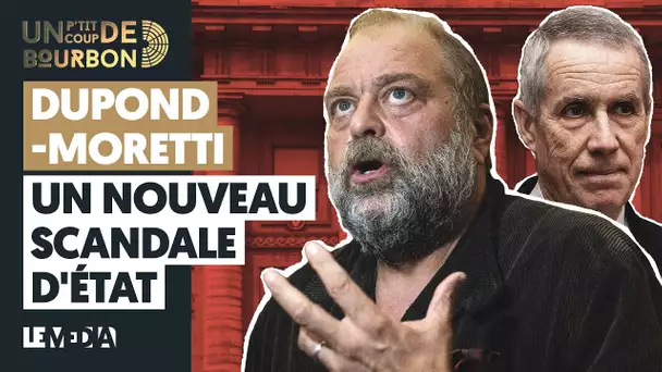 DUPOND-MORETTI : UN NOUVEAU SCANDALE D'ÉTAT