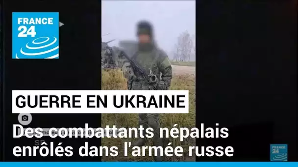 Guerre en Ukraine : des combattants népalais dans l'armée russe • FRANCE 24