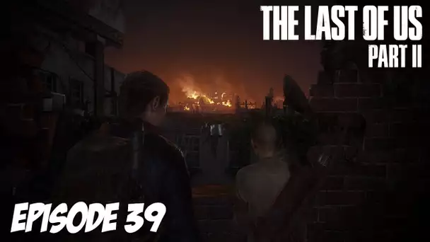 The Last of Us Part II - Ça devient compliqué | Episode 39