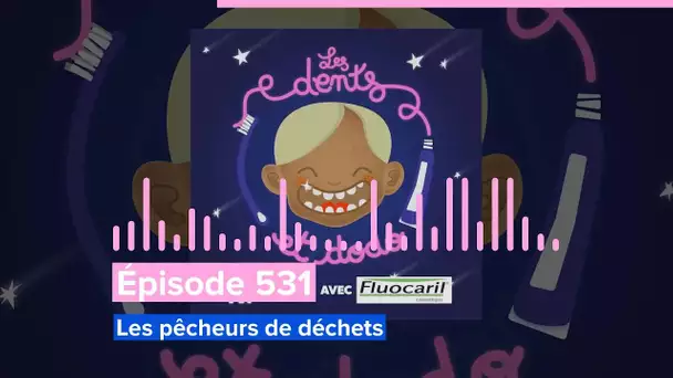 Les dents et dodo - Épisode 531: Les pêcheurs de déchets