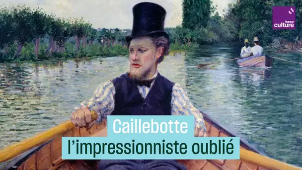 Histoire de l'art : Gustave Caillebotte, l'impressionniste oublié