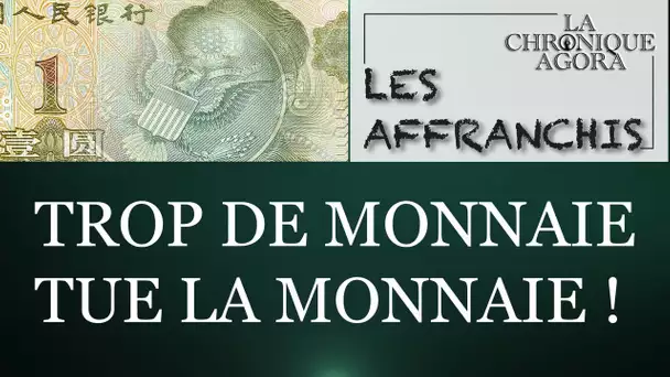 Nouvelle émission : Les Affranchis - Quand trop de monnaie tue la monnaie !