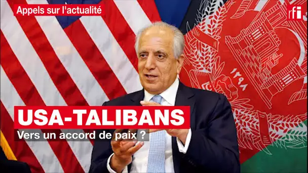 USA-Talibans : vers un accord de paix ?