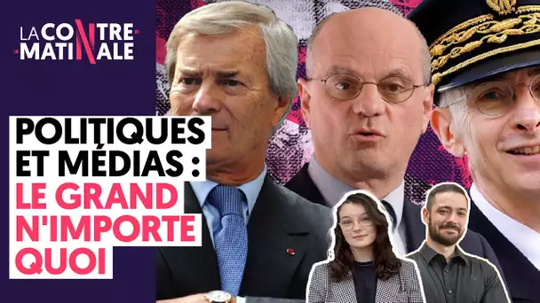 MEDIAS ET POLITIQUES : LE GRAND N'IMPORTE QUOI | Contre-Matinale #75