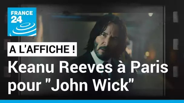 Dans "John Wick : chapitre 4", Keanu Reeves électrise les rues de Paris • FRANCE 24