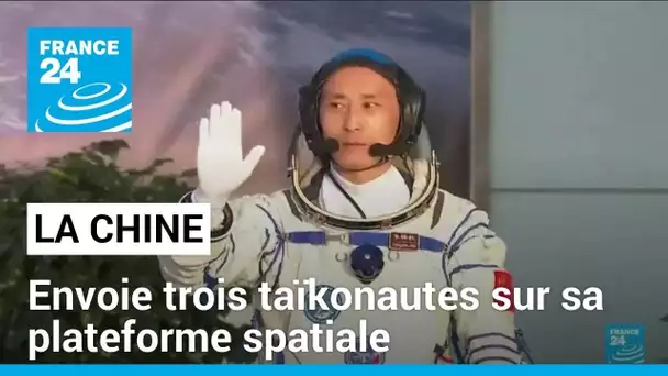 La Chine envoie trois taïkonautes sur sa plateforme spatiale • FRANCE 24