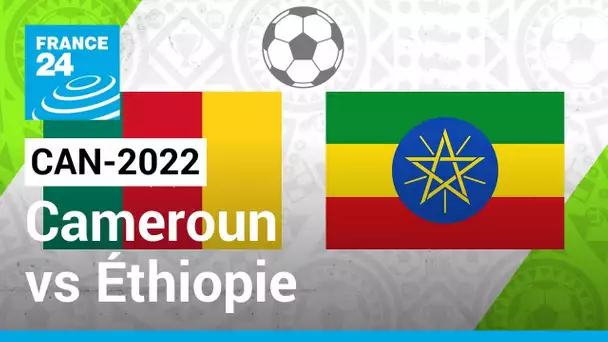 CAN-2022 : Le Cameroun veut confirmer contre l'Éthiopie • FRANCE 24