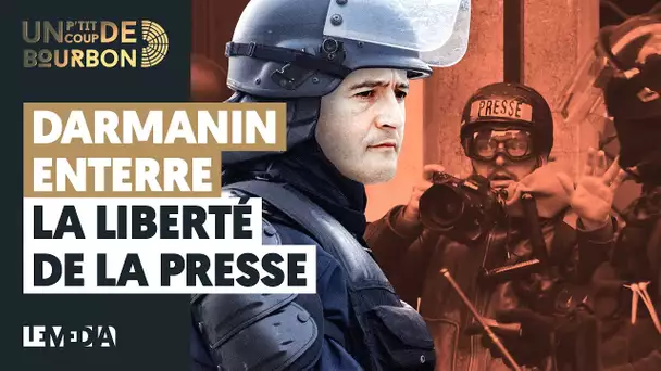 DARMANIN ENTERRE LA LIBERTÉ DE LA PRESSE