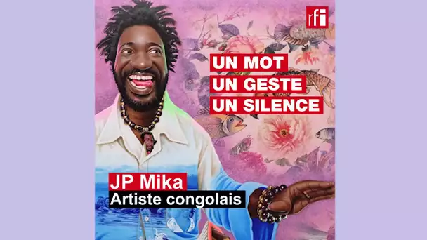 L’artiste congolais JP Mika en "Un mot, un geste, un silence"