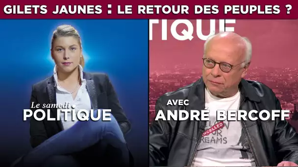 Le Samedi Politique - Gilets Jaunes : le retour des peuples ? avec André Bercoff