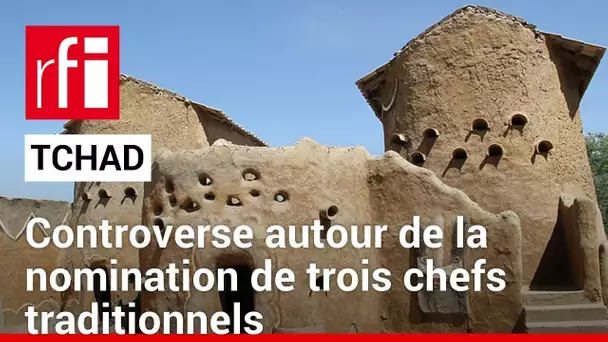 Tchad : controverse autour de la nomination de trois chefs traditionnels • RFI