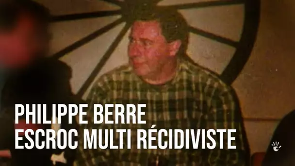 Philippe Berre, escroc multi-récidiviste