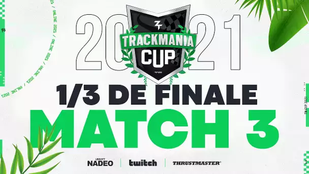 Trackmania Cup 2021 #23 : 1/3 de finale - Match 3