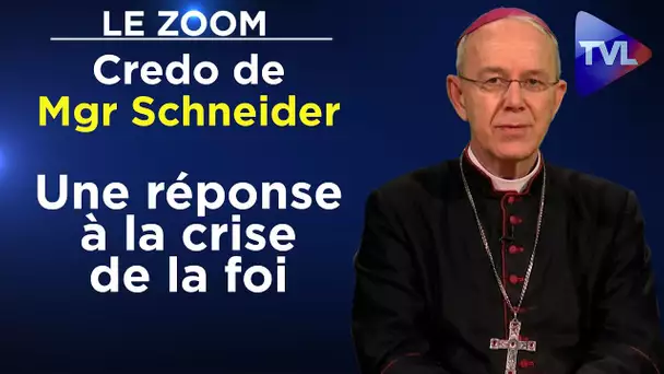 Credo de Mgr Schneider : Une réponse à la crise de la foi - Le Zoom - TVL