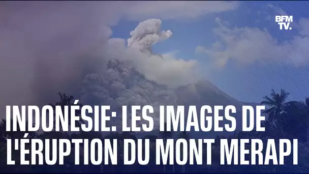 Indonésie: les images impressionnantes de l'éruption volcanique du mont Merapi