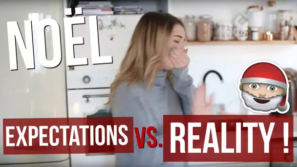 [ Expectations VS. Reality n°5 ] : NOËL !