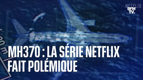 Disparition du vol MH370: pourquoi la série-documentaire de Netflix divise autant