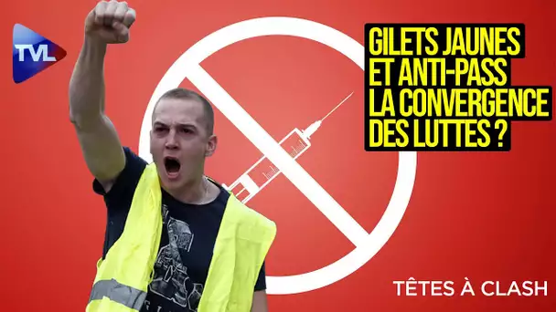 Gilets Jaunes et anti-pass, la convergence des luttes ? - Têtes à Clash n°83 - TVL