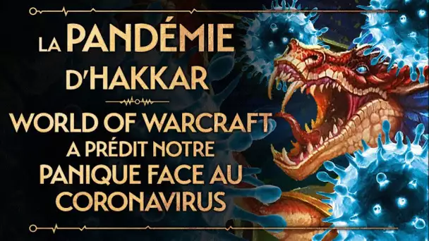 PVR#55 : LA PANDÉMIE D'HAKKAR - WORLD OF WARCRAFT A PRÉDIT NOTRE PANIQUE FACE AU CORONAVIRUS