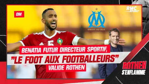 OM : Benatia futur directeur sportif, "le foot aux footballeurs" valide Rothen