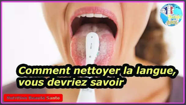 Comment nettoyer la langue, vous devriez savoir|Nutrition Beauté Santé